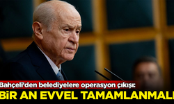 MHP Lideri Bahçeli’den belediyelere operasyon çıkışı: Bir an evvel tamamlanmalı
