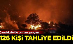 Çanakkale’de orman yangını: 126 kişi tahliye edildi