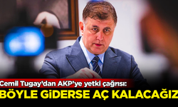 Cemil Tugay’dan AKP’ye yetki çağrısı: Böyle giderse aç kalacağız
