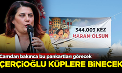 Camdan bakınca bu pankartları görecek, Özlem Çerçioğlu küplere binecek