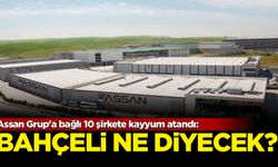 Assan Grup'a bağlı 10 şirkete kayyum atandı: Bahçeli ne diyecek?