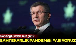 Davutoğlu’ndan sert çıkış: Sahtekarlık pandemisi yaşıyoruz
