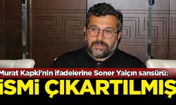 Murat Kapki'nin ifadelerine Soner Yalçın sansürü: İsmi çıkartılmış