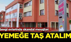Sevgi evlerinde skandal mesajlar: Yemeğe taş atalım