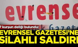 7 kurşun deliği bulundu: Evrensel Gazetesi'ne silahlı saldırı