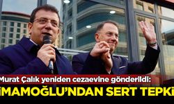 Murat Çalık yeniden cezaevine gönderildi: İmamoğlu'ndan tepki
