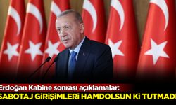 Erdoğan Kabine sonrası açıklamalar: Sabotaj girişimleri hamdolsun ki tutmadı