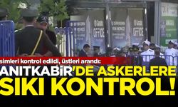 Anıtkabir'de 'askerlere' sıkı kontrol!
