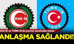 HAK-İŞ ve TÜRK-İŞ ile işveren tarafından karar: Anlaşma sağlandı!