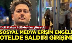 Furkan Bölükbaşı’ya çifte şok: Sosyal medyaya erişim engeli ve otelde saldırı girişimi
