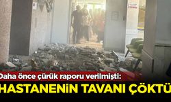 Daha önce çürük raporu verilmişti: Hastanenin tavanı çöktü