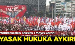 Mahkemeden Taksim 1 Mayıs kararı: Yasak hukuka aykırı