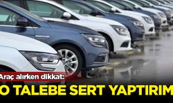 Araç alırken dikkat: O talebe sert yaptırım