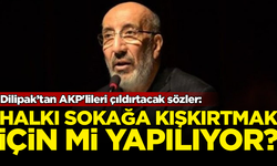 Abdurrahman Dilipak'tan AKP'lileri çıldırtacak sözler: Halkı sokağa kışkırtmak için mi yapılıyor?