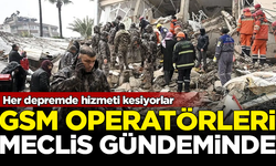 Her depremde hizmeti kesiyorlar! GSM operatörleri Meclis gündeminde