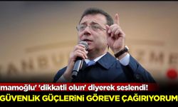İmamoğlu' 'dikkatli olun' diyerek seslendi! Güvenlik güçlerini göreve çağırıyorum