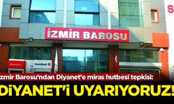 İzmir Barosu’ndan Diyanet’e miras hutbesi tepkisi: Diyanet'i uyarıyoruz!