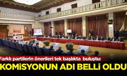 Farklı partilerin önerileri tek başlıkta  buluştu: Komisyonun adı belli oldu!