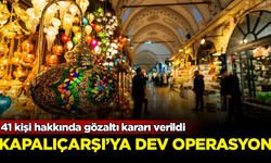 Kapalıçarşı'ya dev operasyon! 41 kişi hakkında gözaltı kararı verildi