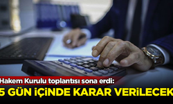 Hakem Kurulu toplantısı sona erdi: 5 gün içinde karar verilecek