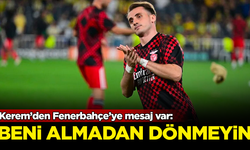 Kerem Aktürkoğlu'ndan Fenerbahçe'ye mesaj var: Beni almadan dönmeyin