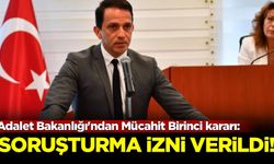 Adalet Bakanlığı'ndan Mücahit Birinci kararı: Soruşturma izni verildi