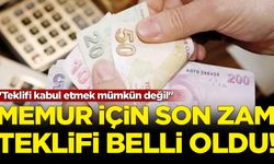 Memurlar için son zam teklifi belli oldu! ''Teklifi kabul etmek mümkün değil''