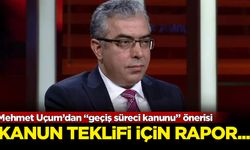 Mehmet Uçum’dan “geçiş süreci kanunu” önerisi