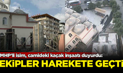 MHP’li isim, camideki kaçak inşaatı duyurdu! Ekipler harekete geçti