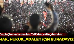 Çerçioğlu'nun ardından CHP'den miting hamlesi: Hak, hukuk, adalet için burdayız