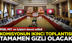 Komisyonun ikinci toplantısı gizli olacak! MSB, MİT ve İçişleri davet edildi
