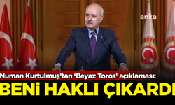 Numan Kurtulmuş'tan 'Beyaz Toros' açıklaması: Beni haklı çıkardı