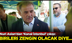 İBB Başkanvekili Nuri Aslan’dan 'Kanal İstanbul' çıkışı: Birileri zengin olacak diye...
