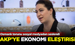 Osmanlı torunundan AKP iktidarına ekonomi eleştirisi