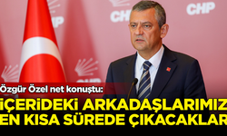 Özgür Özel net konuştu: İçerideki arkadaşlarımız en kısa sürede çıkacaklar
