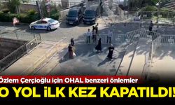 Özlem Çerçioğlu için OHAL benzeri önlemler: O yol ilk kez kapatıldı!