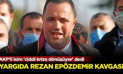 AKP'li isim 'ciddi krize dönüşüyor' dedi: Yargıda Rezan Epözdemir kavgası