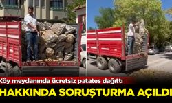 Köy meydanında ücretsiz patates dağıttı: Hakkında soruşturma açıldı
