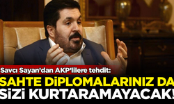 Savcı Sayan'dan AKP'lilere tehdit: Sahte diplomalarınız da sizi kurtaramayacak