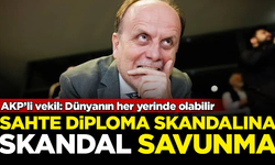 AKP'li vekilden 'sahte diploma' skandalına skandal savunma: Dünyanın her yerinde olabilir