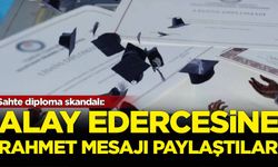 Sahte diploma skandalı: Alay edercesine rahmet mesajı paylaştılar