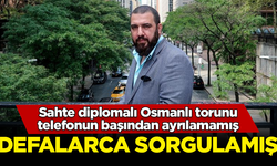Sahte diplomalı Osmanlı torunu, sahte mezuniyet belgesini defalarca kontrol etmiş