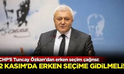 CHP'li Tuncay Özkan'dan erken seçim çağrısı: 2 Kasım'da erken seçime gidilmeli!