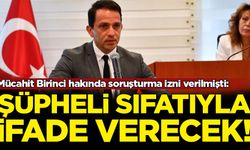 Mücahit Birinci hakında soruşturma izni verilmişti: Şüpheli sıfatıyla ifade verecek