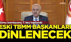 Süreç komisyonu 7. kez toplandı: Eski TBMM Başkanları dinlenecek