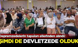 Depremzedelerin tapuları ellerinden alındı: Şimdi de devletzede olduk