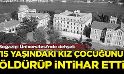 Boğaziçi Üniversitesi'nde dehşet: 15 yaşındaki kız çocuğunu öldürüp intihar etti