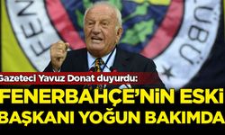 Fenerbahçe’nin eski Başkanı Ali Şen yoğun bakımda