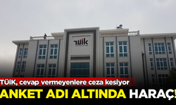 TÜiK, cevap vermeyenlere ceza kesiyor! Anket adı altında...