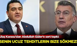 Ulaş Karasu'dan Abdullah Güler'e sert tepki: Senin ucuz tehditlerin bize sökmez